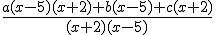 \frac{a(x-5)(x+2)+b(x-5)+c(x+2)}{(x+2)(x-5)}